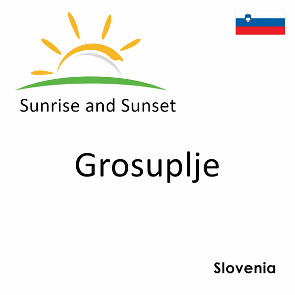 Sunrise and sunset times for Grosuplje, Slovenia