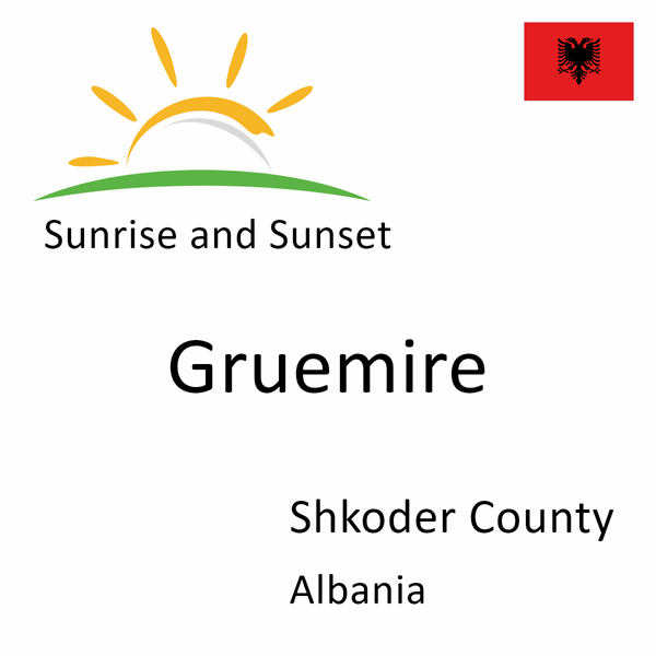 Sunrise and sunset times for Gruemire, Shkoder County, Albania