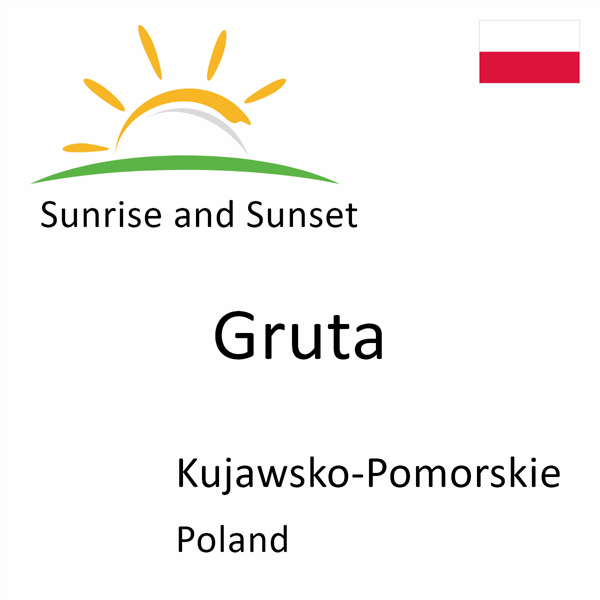 Sunrise and sunset times for Gruta, Kujawsko-Pomorskie, Poland