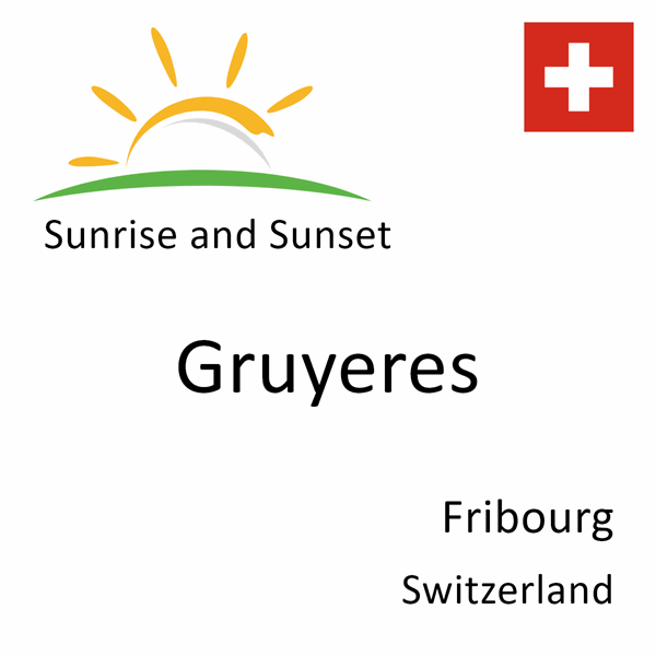 Sunrise and sunset times for Gruyeres, Fribourg, Switzerland