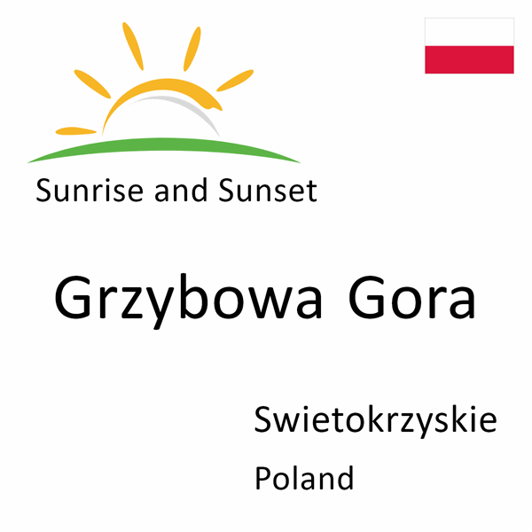 Sunrise and sunset times for Grzybowa Gora, Swietokrzyskie, Poland