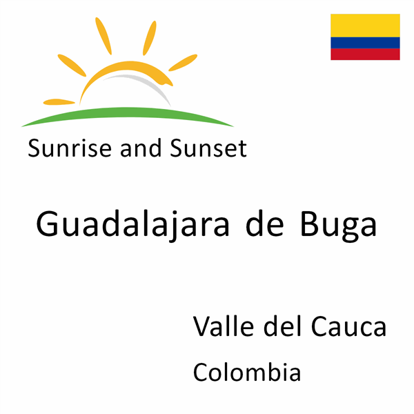 Sunrise and sunset times for Guadalajara de Buga, Valle del Cauca, Colombia