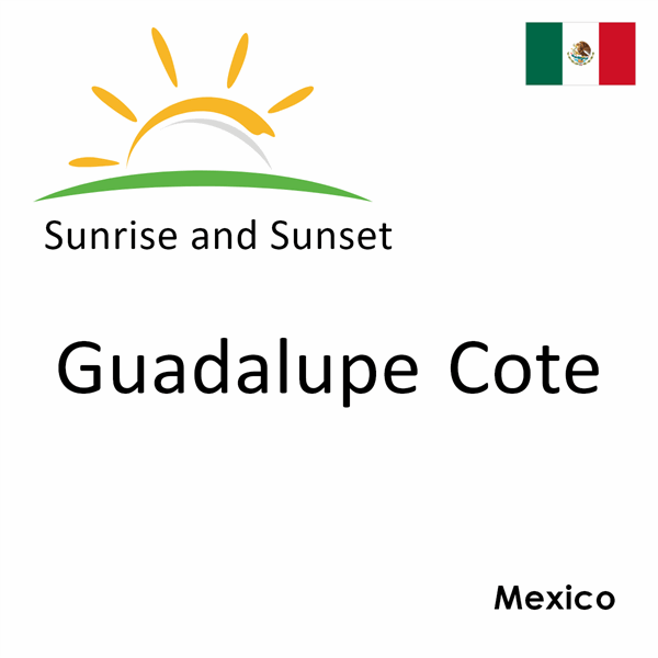 Sunrise and sunset times for Guadalupe Cote, Mexico