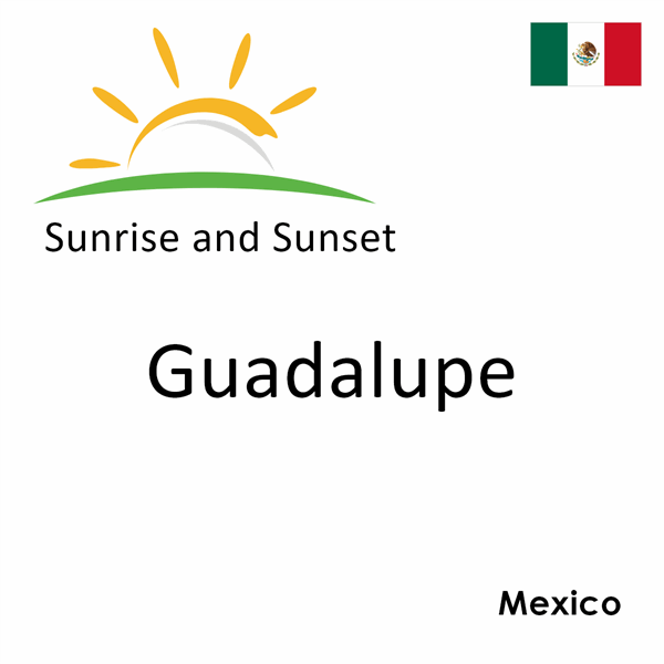 Sunrise and sunset times for Guadalupe, Mexico