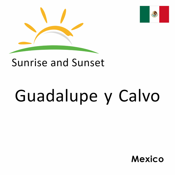 Sunrise and sunset times for Guadalupe y Calvo, Mexico