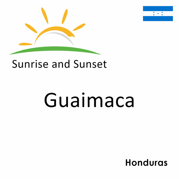Sunrise and sunset times for Guaimaca, Honduras