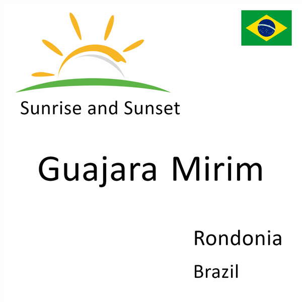 Sunrise and sunset times for Guajara Mirim, Rondonia, Brazil