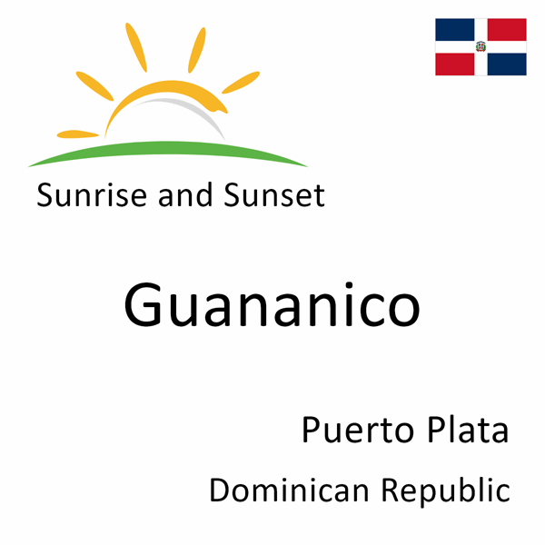 Sunrise and sunset times for Guananico, Puerto Plata, Dominican Republic