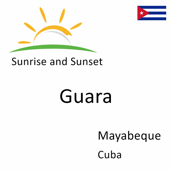 Sunrise and sunset times for Guara, Mayabeque, Cuba
