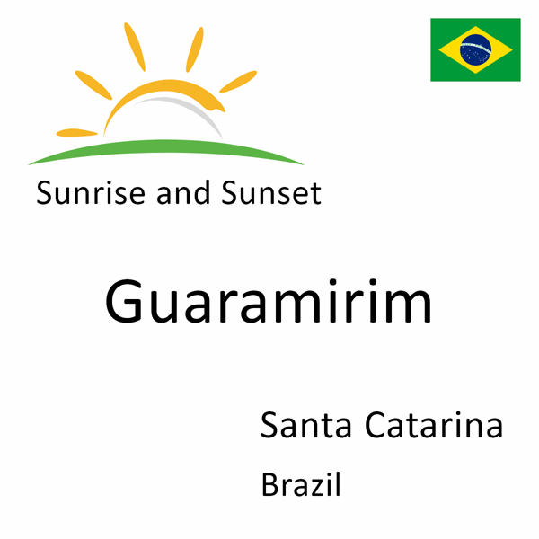 Sunrise and sunset times for Guaramirim, Santa Catarina, Brazil