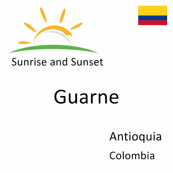 Sunrise and sunset times for Guarne, Antioquia, Colombia