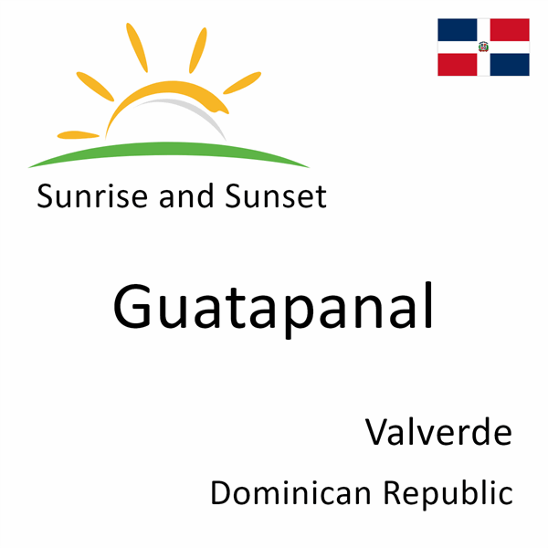 Sunrise and sunset times for Guatapanal, Valverde, Dominican Republic
