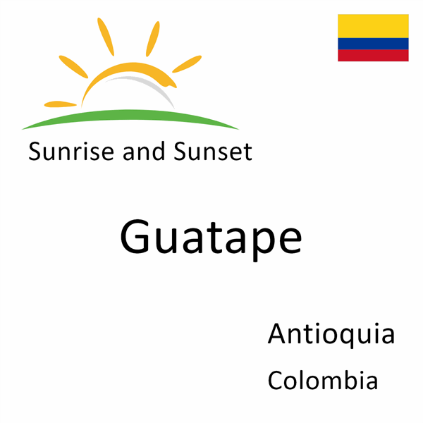 Sunrise and sunset times for Guatape, Antioquia, Colombia