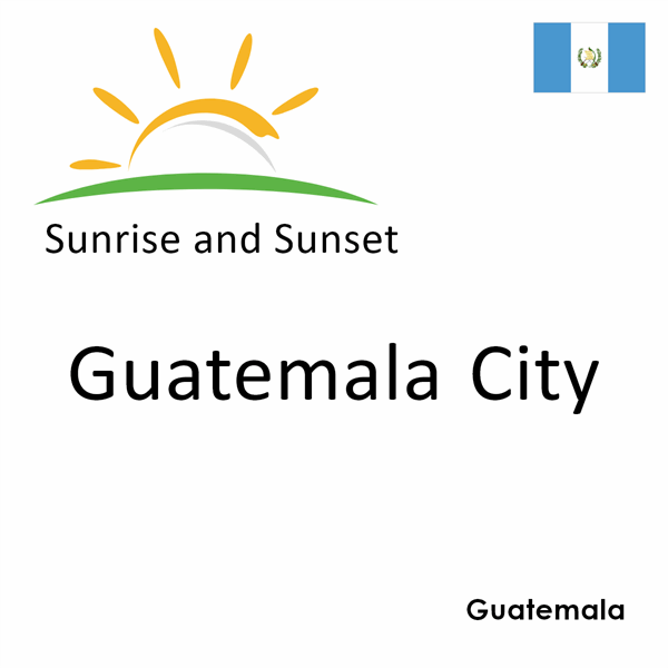 Sunrise and sunset times for Guatemala City, Guatemala