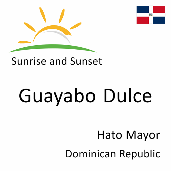 Sunrise and sunset times for Guayabo Dulce, Hato Mayor, Dominican Republic