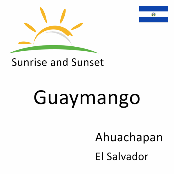 Sunrise and sunset times for Guaymango, Ahuachapan, El Salvador