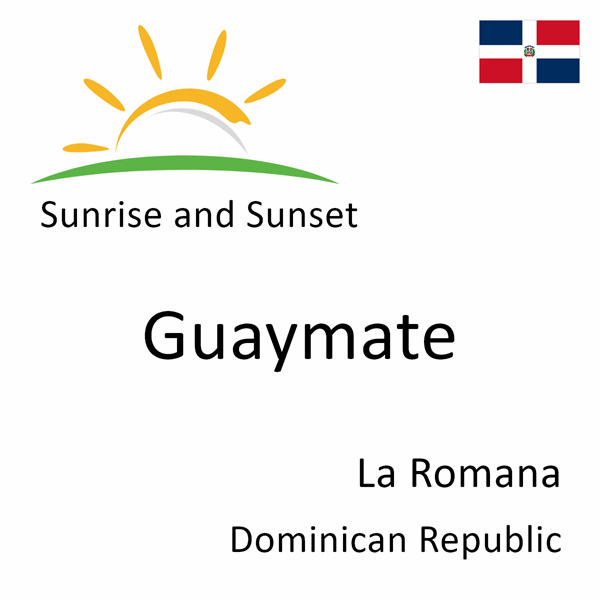 Sunrise and sunset times for Guaymate, La Romana, Dominican Republic