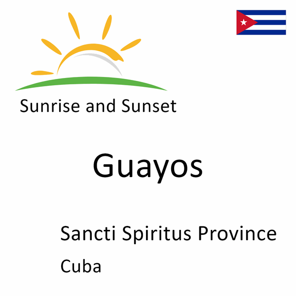 Sunrise and sunset times for Guayos, Sancti Spiritus Province, Cuba