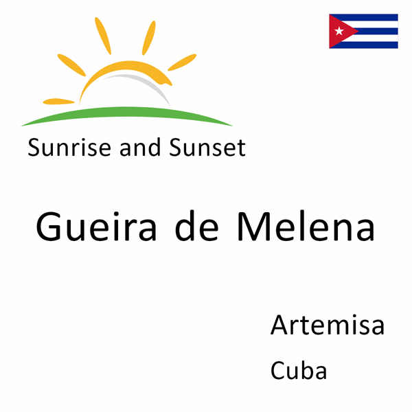 Sunrise and sunset times for Gueira de Melena, Artemisa, Cuba
