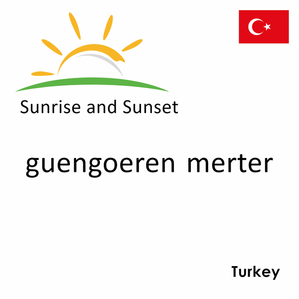 Sunrise and sunset times for guengoeren merter, Turkey