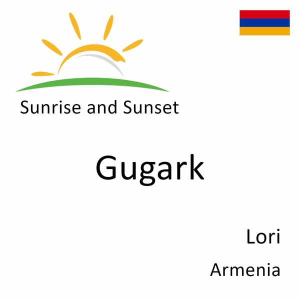Sunrise and sunset times for Gugark, Lori, Armenia