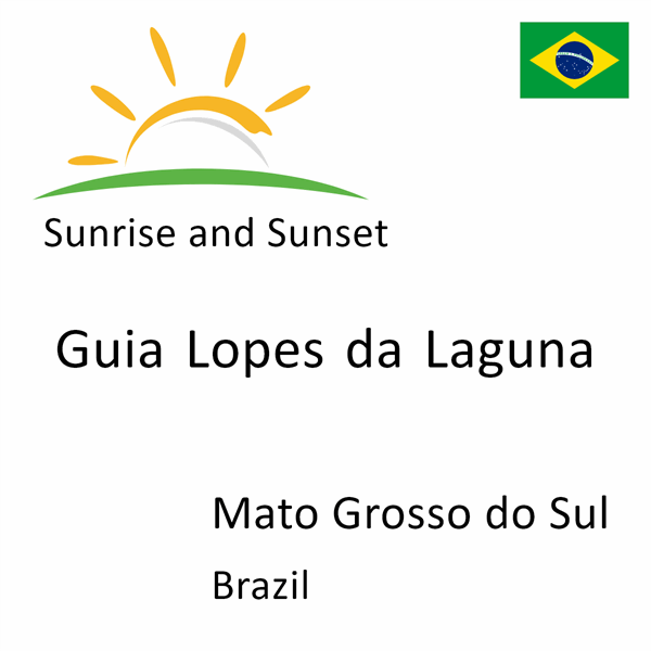 Sunrise and sunset times for Guia Lopes da Laguna, Mato Grosso do Sul, Brazil
