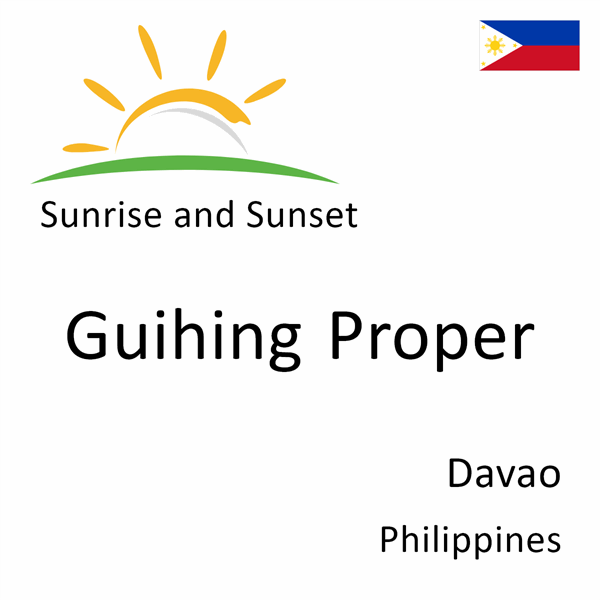 Sunrise and sunset times for Guihing Proper, Davao, Philippines