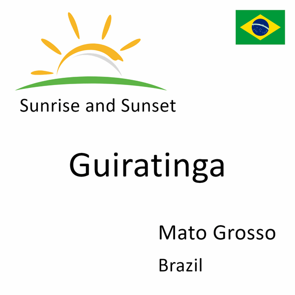 Sunrise and sunset times for Guiratinga, Mato Grosso, Brazil