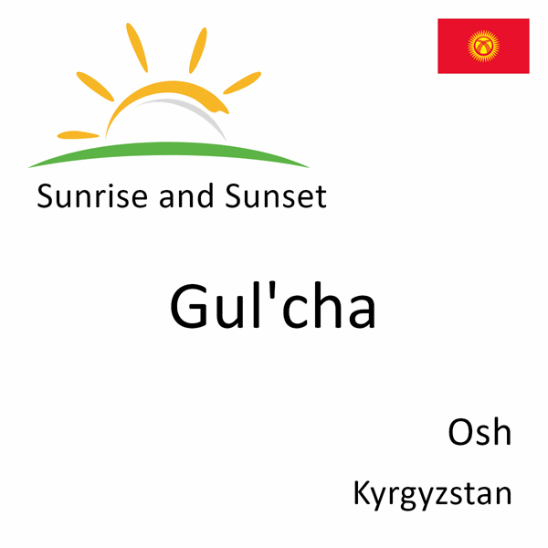 Sunrise and sunset times for Gul'cha, Osh, Kyrgyzstan