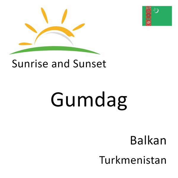 Sunrise and sunset times for Gumdag, Balkan, Turkmenistan