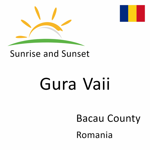 Sunrise and sunset times for Gura Vaii, Bacau County, Romania