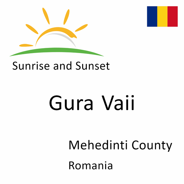 Sunrise and sunset times for Gura Vaii, Mehedinti County, Romania