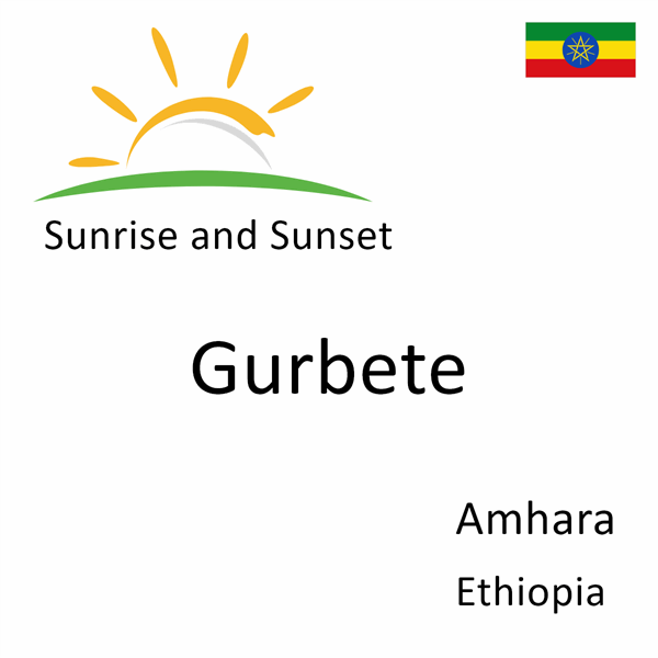 Sunrise and sunset times for Gurbete, Amhara, Ethiopia