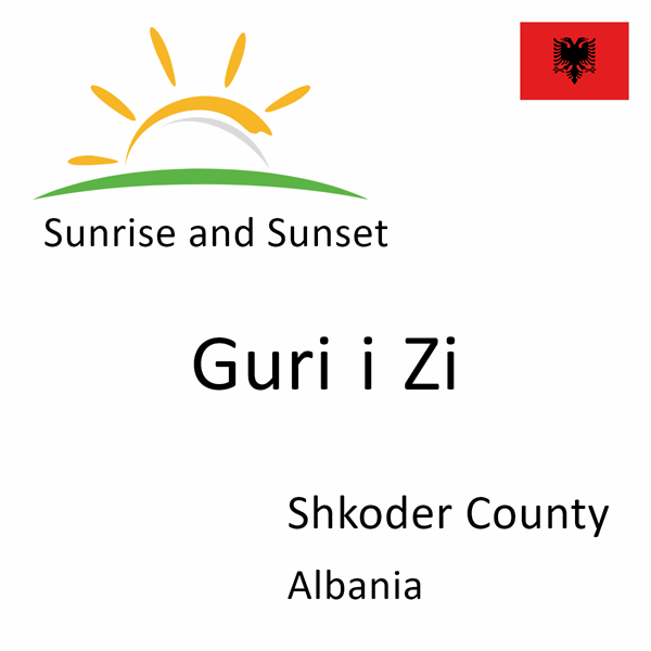 Sunrise and sunset times for Guri i Zi, Shkoder County, Albania