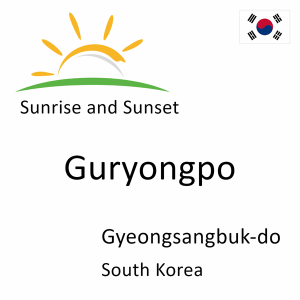 Sunrise and sunset times for Guryongpo, Gyeongsangbuk-do, South Korea