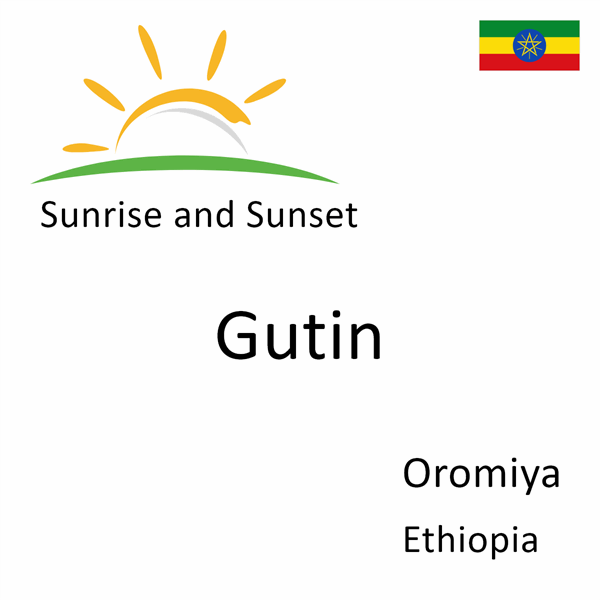 Sunrise and sunset times for Gutin, Oromiya, Ethiopia