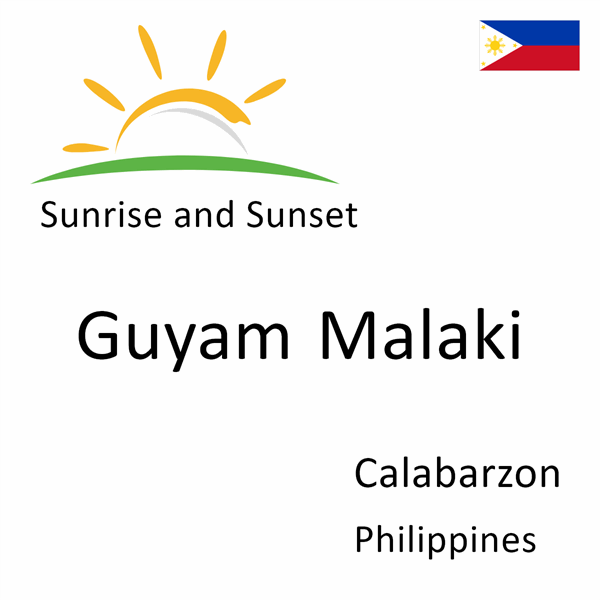 Sunrise and sunset times for Guyam Malaki, Calabarzon, Philippines