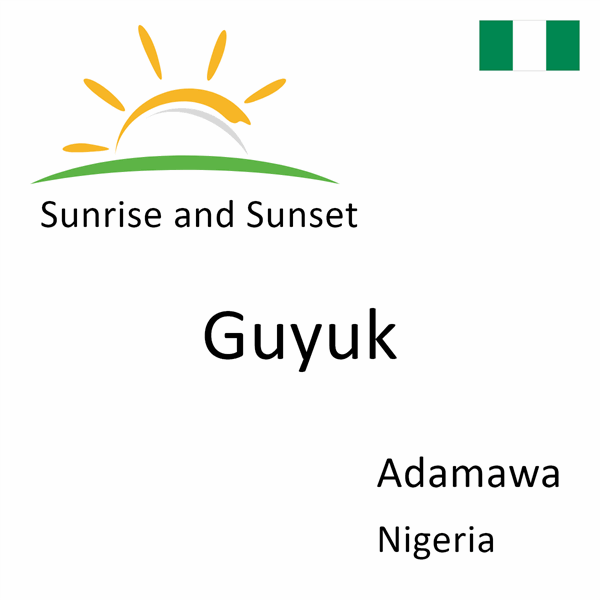 Sunrise and sunset times for Guyuk, Adamawa, Nigeria