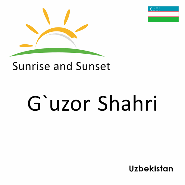 Sunrise and sunset times for G`uzor Shahri, Uzbekistan