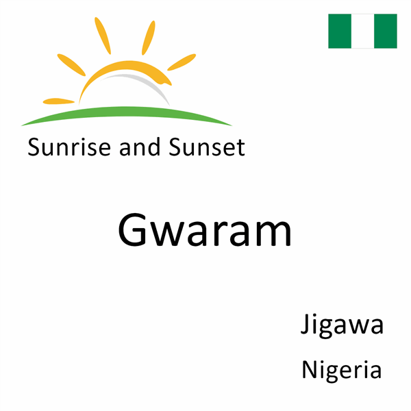 Sunrise and sunset times for Gwaram, Jigawa, Nigeria