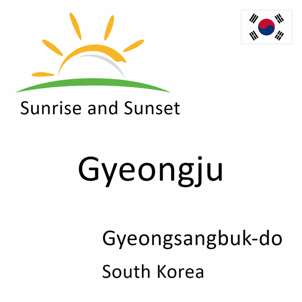 Sunrise and sunset times for Gyeongju, Gyeongsangbuk-do, South Korea