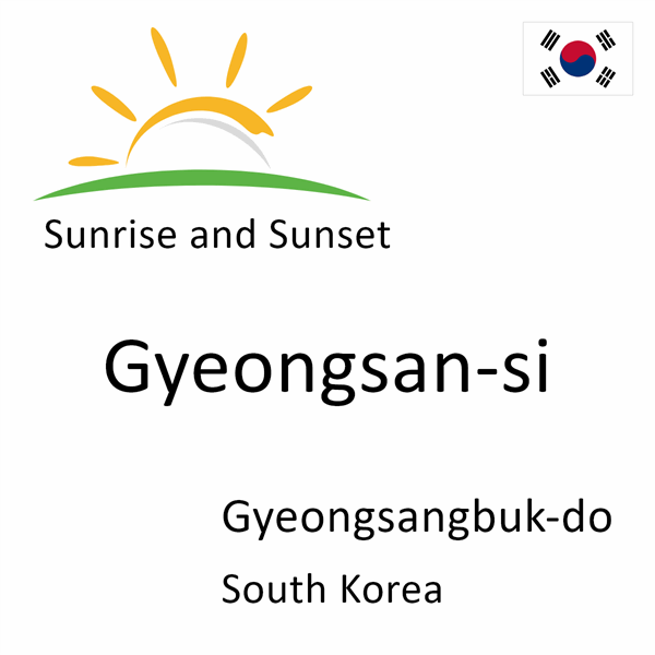 Sunrise and sunset times for Gyeongsan-si, Gyeongsangbuk-do, South Korea