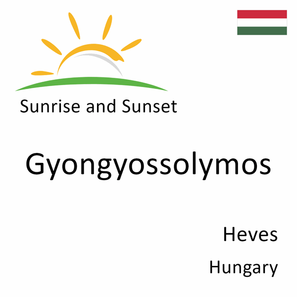 Sunrise and sunset times for Gyongyossolymos, Heves, Hungary