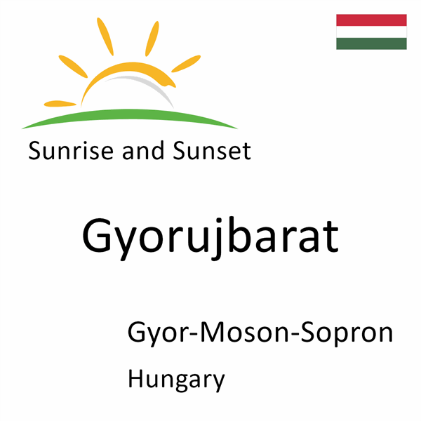 Sunrise and sunset times for Gyorujbarat, Gyor-Moson-Sopron, Hungary