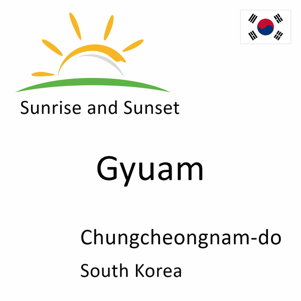 Sunrise and sunset times for Gyuam, Chungcheongnam-do, South Korea