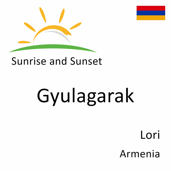 Sunrise and sunset times for Gyulagarak, Lori, Armenia