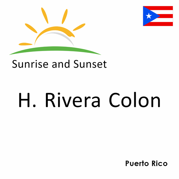 Sunrise and sunset times for H. Rivera Colon, Puerto Rico