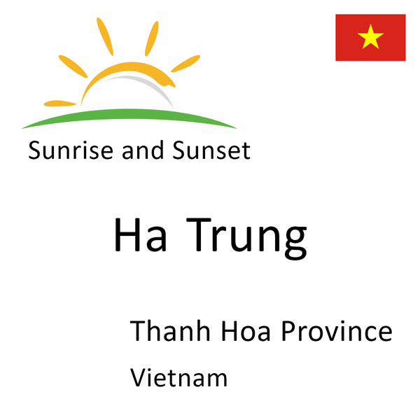 Sunrise and sunset times for Ha Trung, Thanh Hoa Province, Vietnam