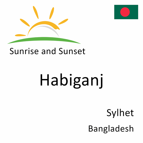 Sunrise and sunset times for Habiganj, Sylhet, Bangladesh