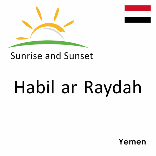 Sunrise and sunset times for Habil ar Raydah, Yemen